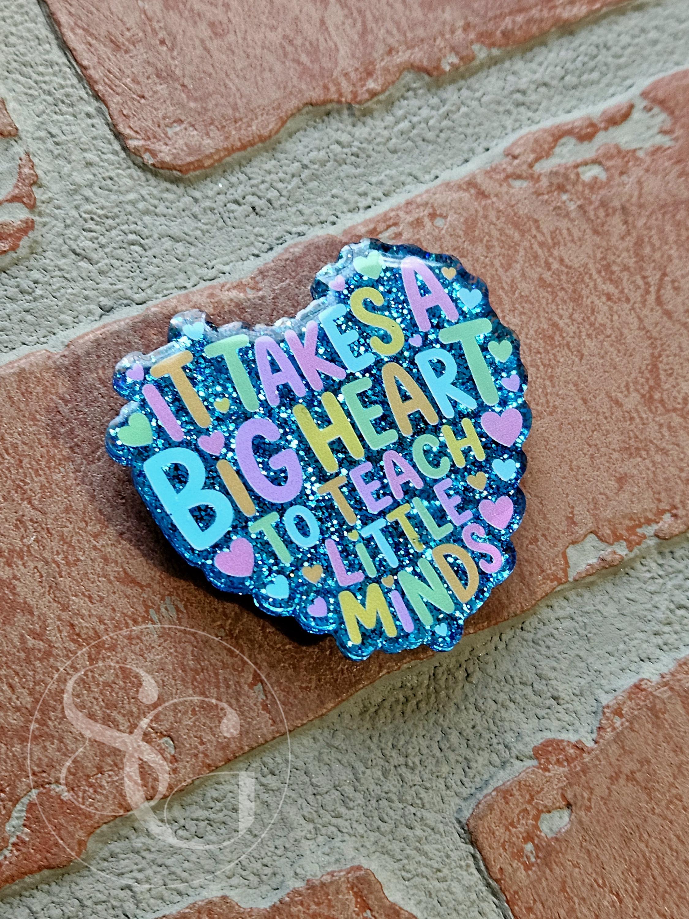 It's Takes A Big Heart To Teach Little Minds