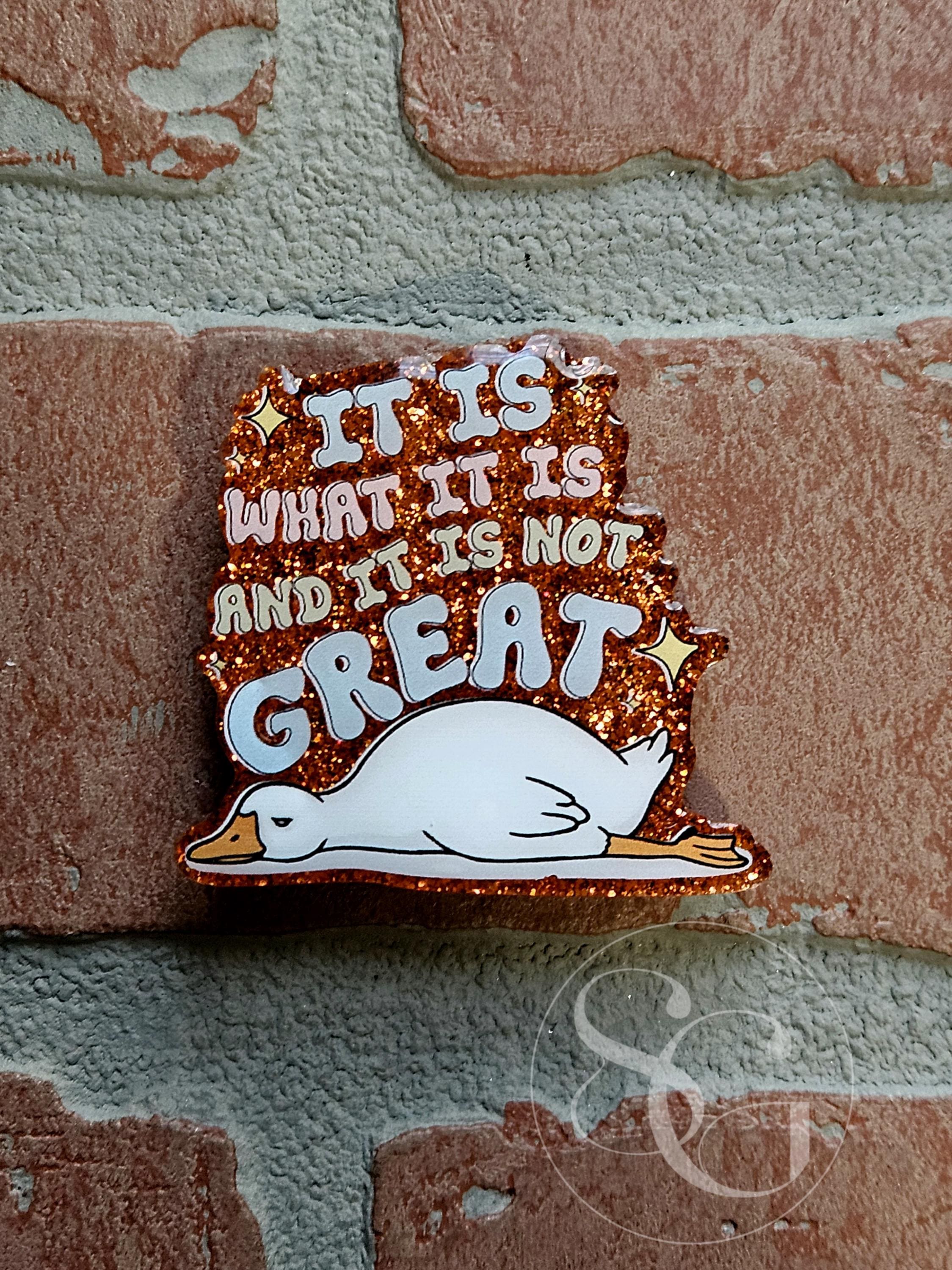 It Is What It Is Goose