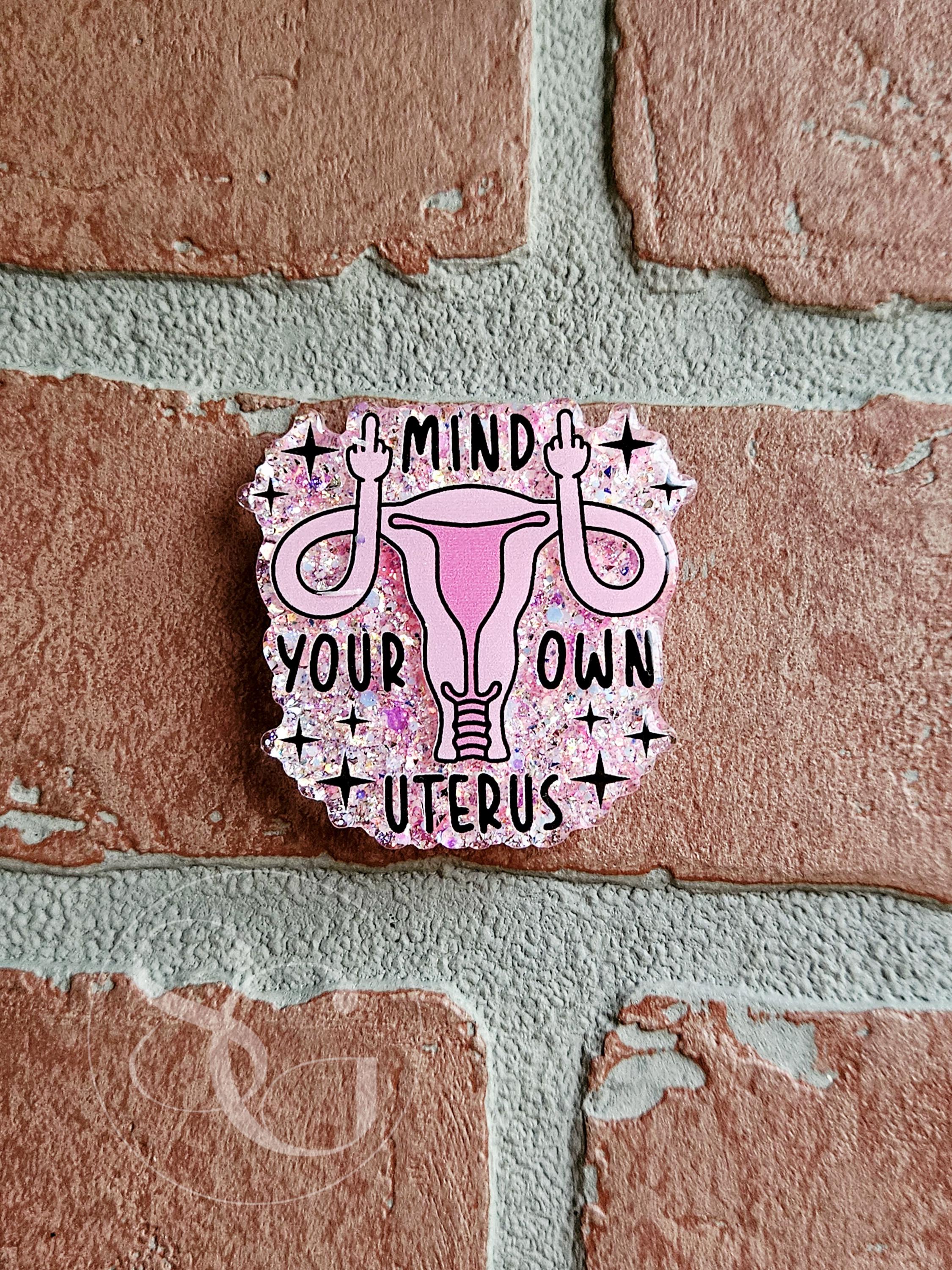 Mind Your Own Uterus