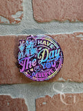 Have The Day You Deserve