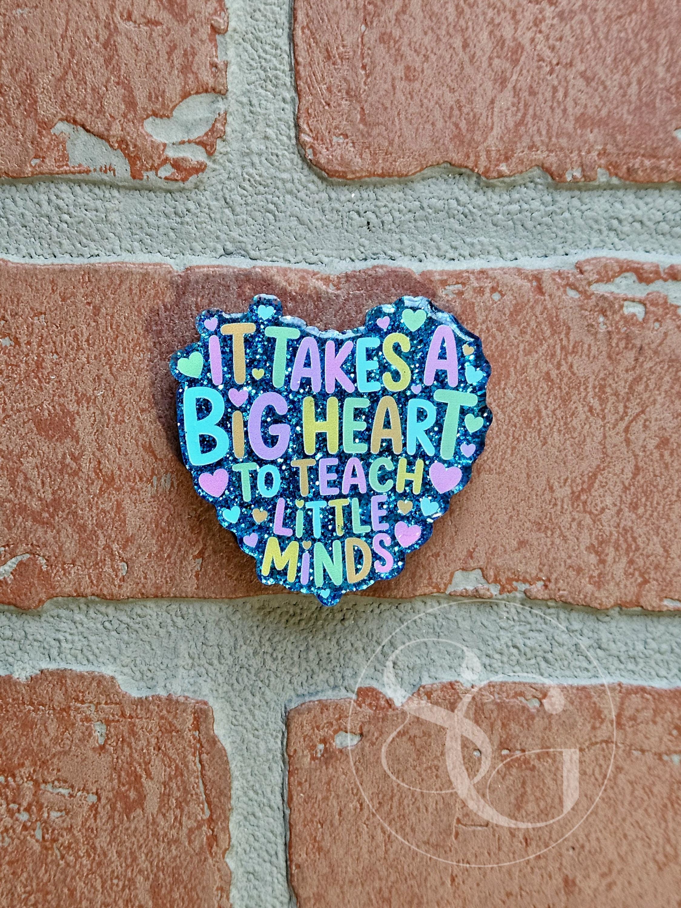 It's Takes A Big Heart To Teach Little Minds