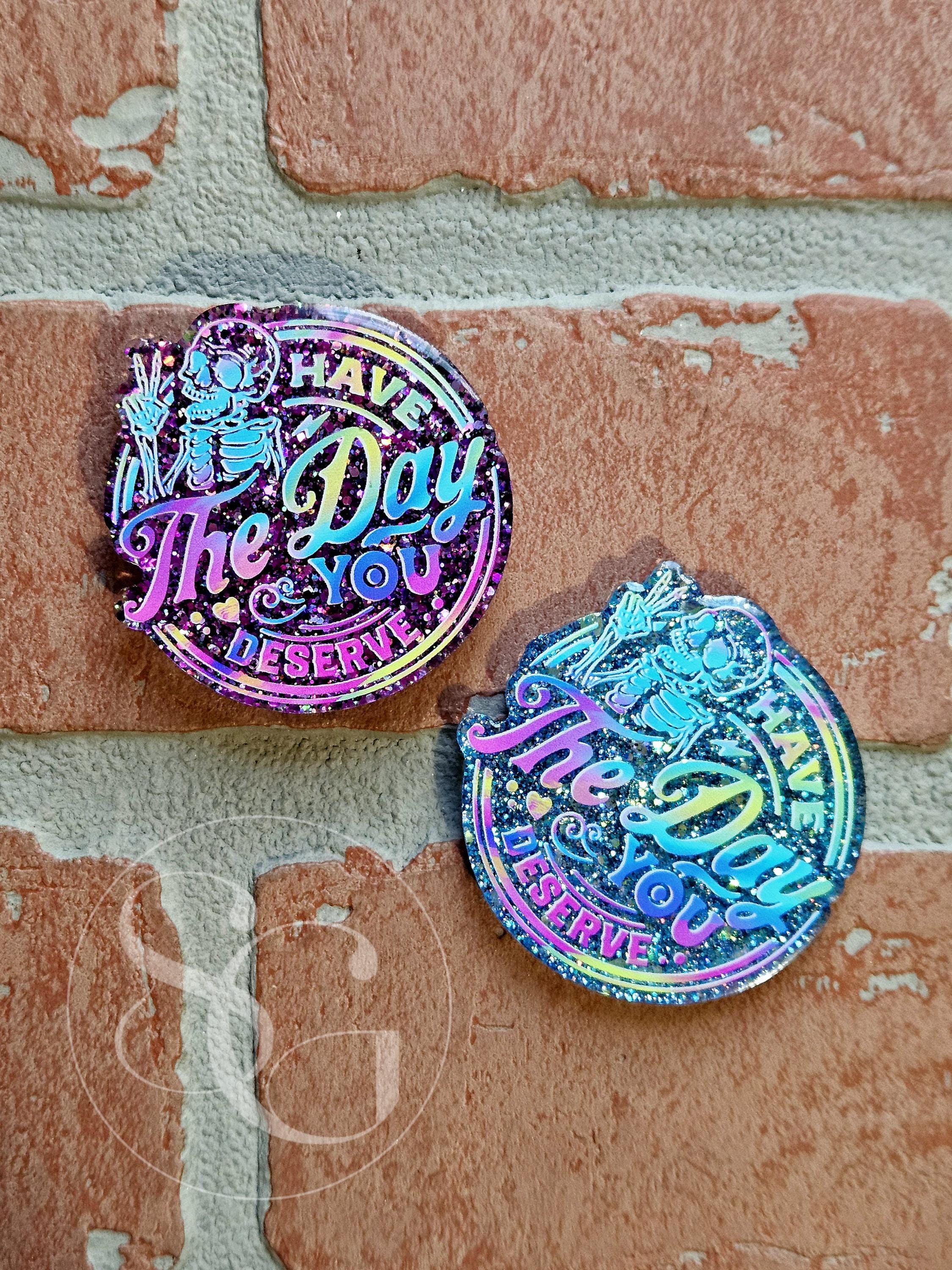 Have The Day You Deserve
